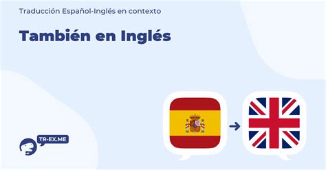 TambiÉn Traducción Al Inglés