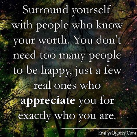 Surround Yourself With People Who Know Your Worth You Dont Need Too