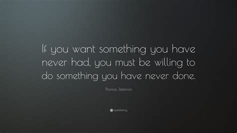 Thomas Jefferson Quote If You Want Something You Have