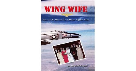 Wing Wife How To Be Married To A Marine Fighter Pilot By Marcia J Sargent