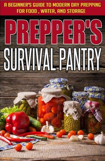 Preppers Survival Pantry A Beginners Guide To Modern Day Prepping