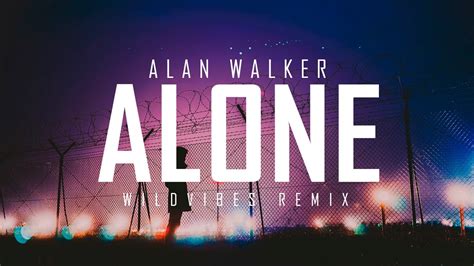 Alan Walker Alone Wildvibes Remix Youtube