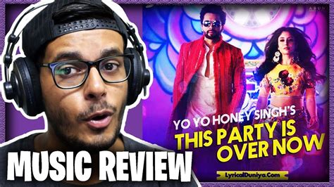 This Party Is Over Now Ii Yo Yo Honey Singh Ii Music Review Ii Youtube