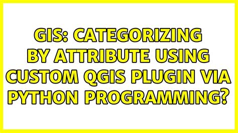 Gis Categorizing By Attribute Using Custom Qgis Plugin Via Python Hot