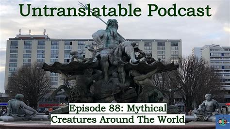 Episode 88 Mythical Creatures Around The World Youtube