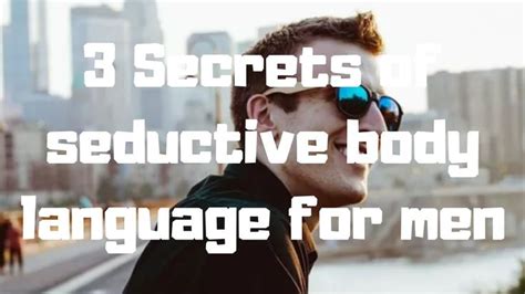 3 Secrets Of Seductive Body Language For Men