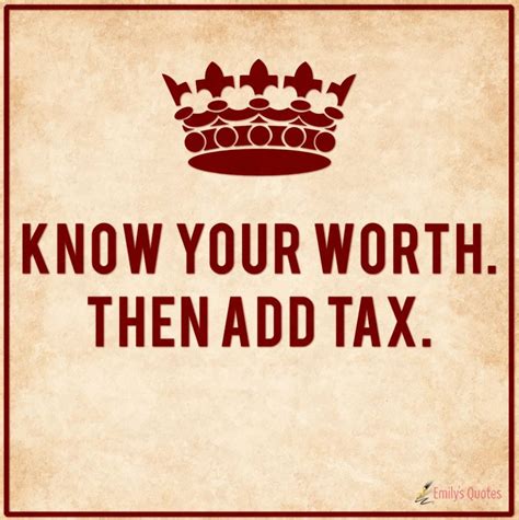 Know Your Worth Then Add Tax Quotable Quotes Wise Quotes Words
