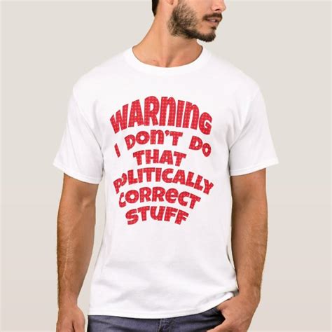Politically Incorrect T Shirts And Shirt Designs Zazzle Uk
