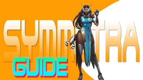 overwatch how to play symmetra effectively symmetra guide youtube