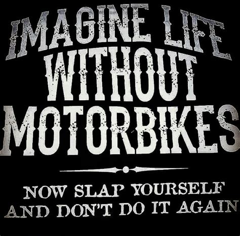 A Sign That Says Imagine Life Without Motobikes Now Slap Yourself And