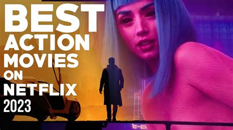 top 10 best action movies on netflix 2023 youtube