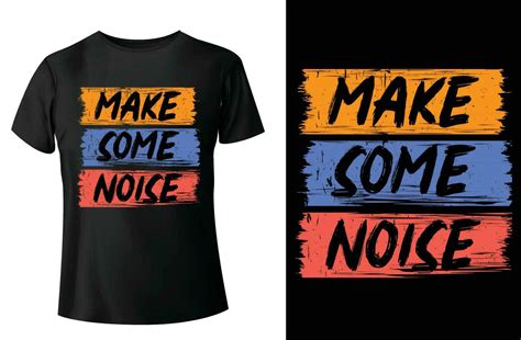 Make Some Noise Modern Quotes Typography T Shirt Design And Vector