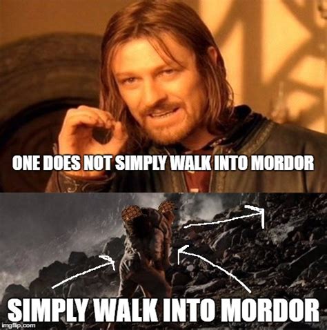 One Does Not Simply Walk Into Mordor 