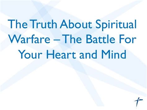 The Truth About Spiritual Warfare The Battle For Your Heart And Mind
