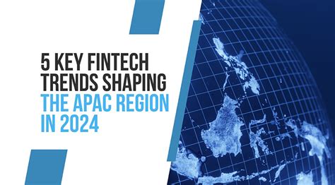 5 top fintech trends in asia pacific 2024 here s what s shaping the region fintech singapore