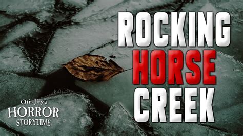 Rocking Horse Creek Creepypasta 💀 Otis Jirys Horror Storytime Youtube