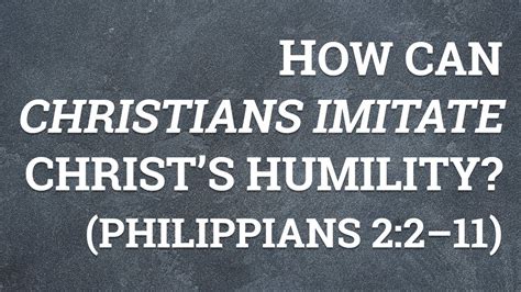 How Can Christians Imitate Christ’s Humility Philippians 2 2 11 Youtube
