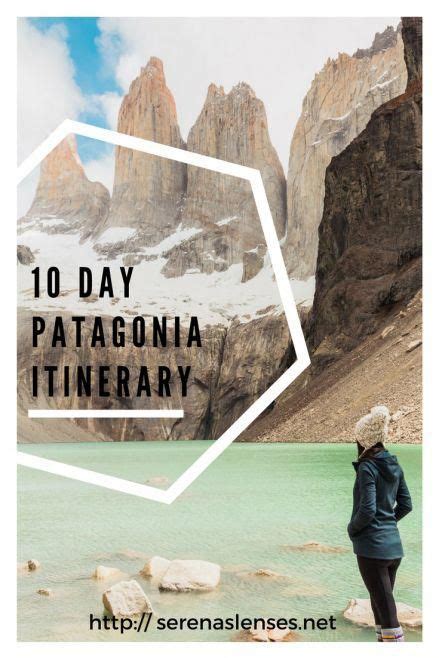 10 Days In Patagonia Patagonia Itinerary And Travel Guide Serenas