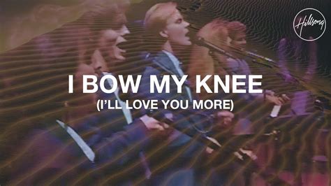 I Bow My Knee Ill Love You More Hillsong Worship Chords Chordify