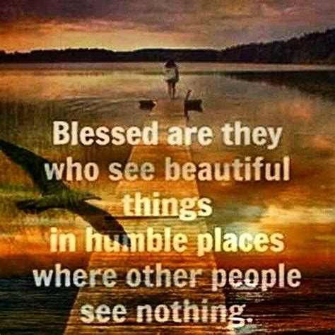 Blessed Are They Who See Beautiful Things In Humble