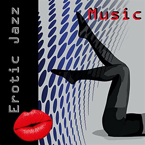 Erotic Jazz Music Smooth Jazz For Erotic Moments Background Music For Sensual