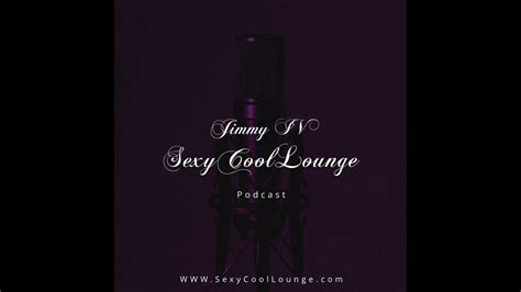 Welcome To The Jimmy Iv Sexycoollounge Podcast Youtube