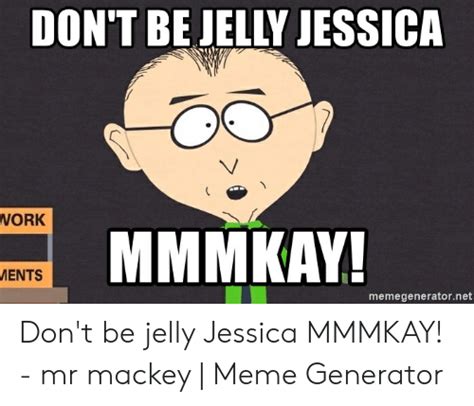 Dont Be Jelly Jessica Work Mmmkay Ments Memegeneratornet Dont Be