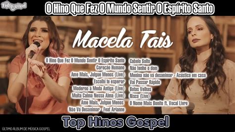 ️ Macela Tais ️ Musica Gospel As Músicas De Maior Sucesso De 2022 As Melhores 🙏🙏🙏 Youtube