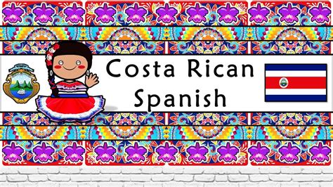 The Sound Of The Costa Rican Spanish Dialect Numbers Greetings Words