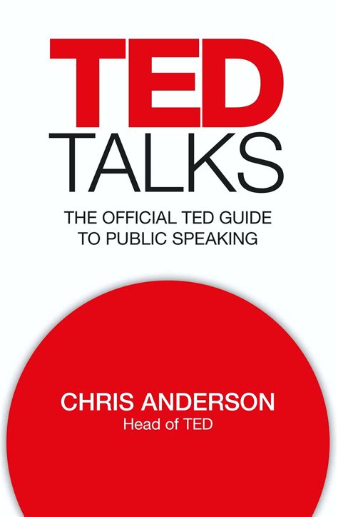 Ted Talks The Official Ted Guide To Public Speaking Tips And Tricks