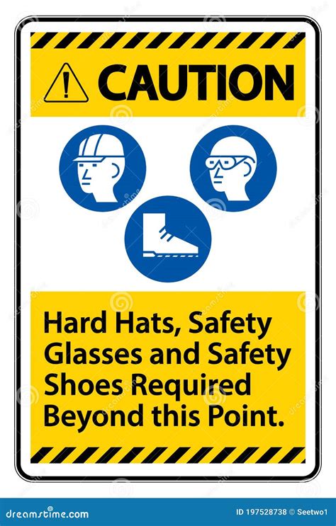 Caution Sign Hard Hats Safety Glasses And Safety Shoes Required Beyond