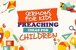 Sermons for Kids: Preaching Ideas for Children