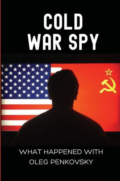 Cold War Spy What Happened With Oleg Penkovsky By Margarito Alsdon