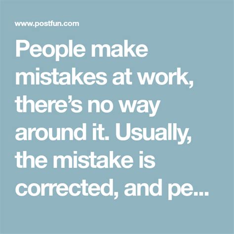 People Make Mistakes At Work Theres No Way Around It Usually The