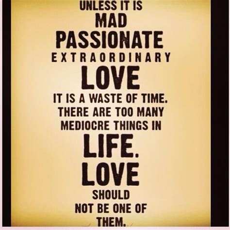 Unless It Is Mad Passionate Extraordinary Love Quotes To Live By