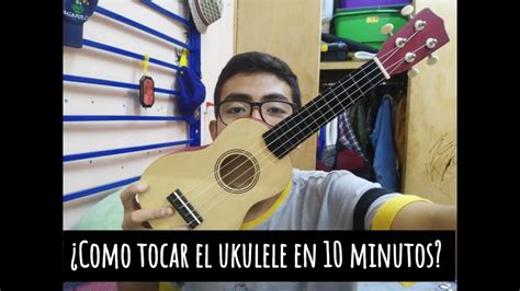 Aprendiendo A Tocar El Ukulele En 10 Minutos Youtube