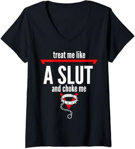 womens treat me like a slut and choke me v neck t shirt uk fashion