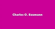Charles O. Baumann - Spouse, Children, Birthday & More