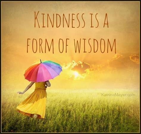 Kindness Is A Form Of Wisdom My Thoughts Pinterest Random Acts