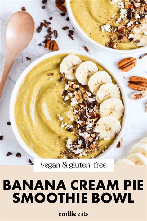 Banana Cream Pie Smoothie Bowl Vegan Emilie Eats