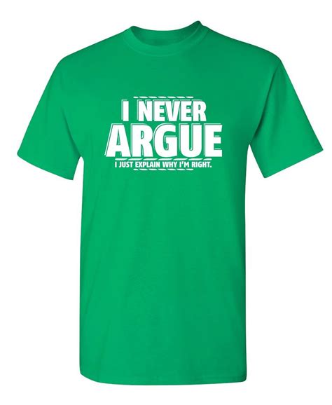I Never Argue I Just Explain Why Im Right Funniest Explaining Graphic Tee Birthday T Apparel
