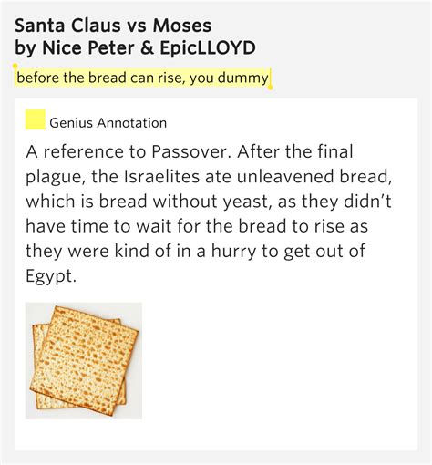 I followed the instructions and the bread didn t rise. Before the bread can rise, you dummy - Santa Claus vs Moses