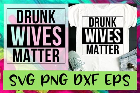 drunk wives matter svg png dxf and eps design files by emsdigitems