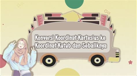 Menentukan Koordinat Kartesius Ke Koordinat Kutub Dan Sebaliknya