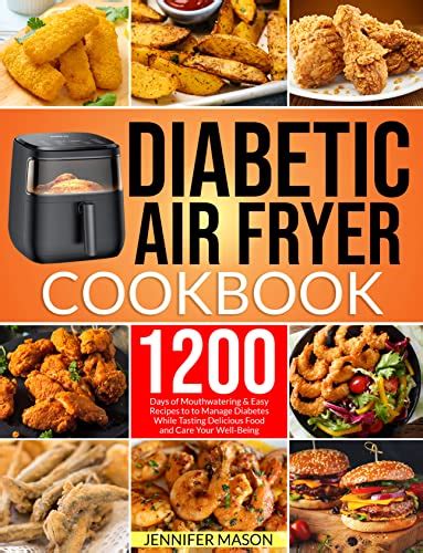 Diabetic Air Fryer Cookbook 1200 Days Of Mouthwatering Easy Recipes To Manage Diabetes While