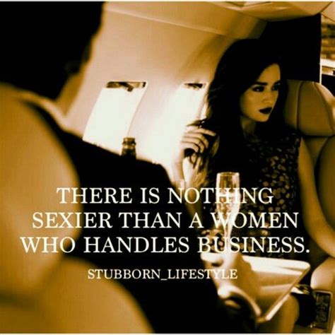 There Is Nothing Sexier Than A Woman Who Handles Business Motivational Quotes For Success