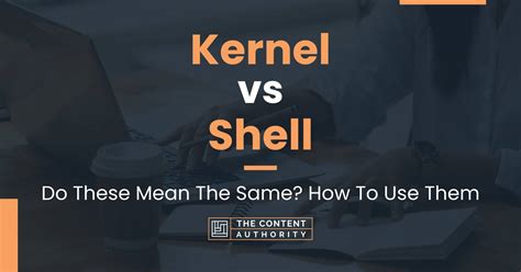 Kernel Vs Shell Do These Mean The Same How To Use Them