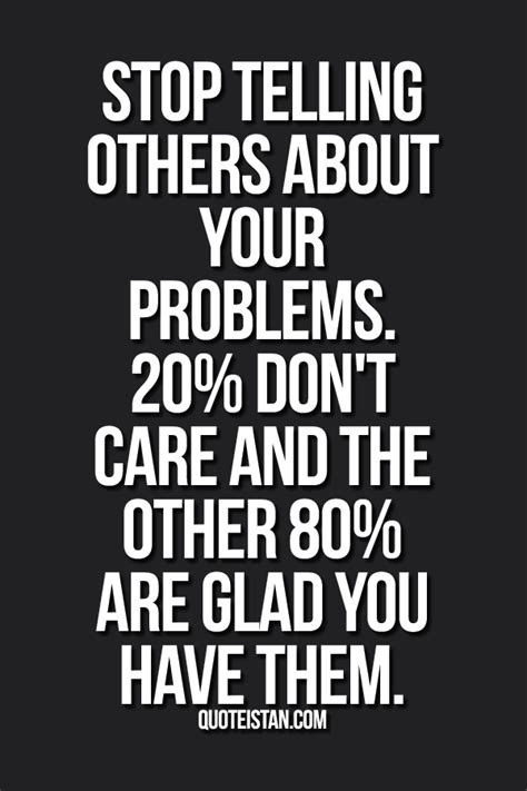 Stop Telling Others About Your Problems 20 Dont Care And The Other
