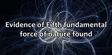 Scientists Find Clues To Fifth Fundamental Force Of Nature Techworm