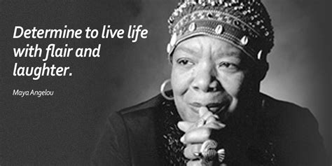 Determine To Live Life With Flair And Laughter Picture Quote By Maya Angelou